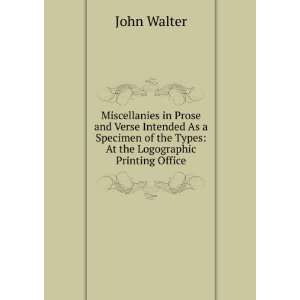   of the Types At the Logographic Printing Office John Walter Books