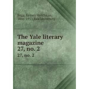 The Yale literary magazine. 27, no. 2 Lyman Hotchkiss, 1846 1911,Yale 
