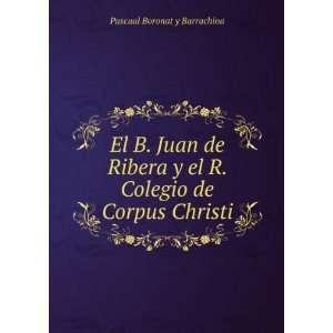 El B. Juan de Ribera y el R. Colegio de Corpus Christi 
