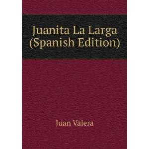  Juanita La Larga (Spanish Edition) Juan Valera Books