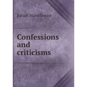  Confessions and criticisms Julian Hawthorne Books