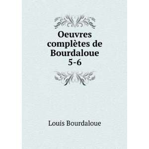  Oeuvres complÃ¨tes de Bourdaloue. 5 6 Louis Bourdaloue Books
