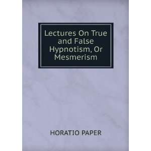  Lectures On True and False Hypnotism, Or Mesmerism 