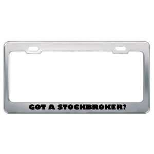 Got A Stockbroker? Career Profession Metal License Plate Frame Holder 