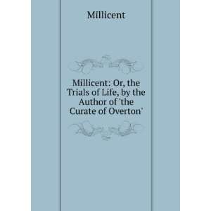 Millicent Or, the Trials of Life, by the Author of the Curate of 