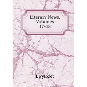  Literary News, Volumes 17 18 L Pylodet Books