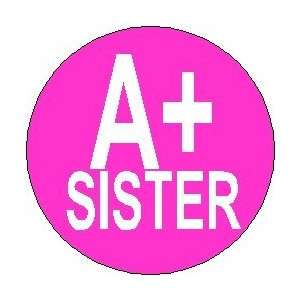  A+ SISTER  1.25 Magnet ~ a plus sister 