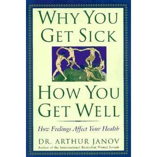 Why You Get Sick and How You Get Well The Healing Power of Feelings 
