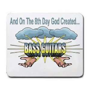   And On The 8th Day God Created BASS GUITARS Mousepad