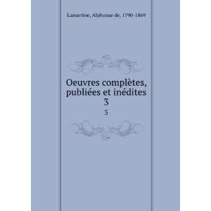   publiÃ©es et inÃ©dites. 3 Alphonse de, 1790 1869 Lamartine Books