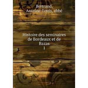   de Bordeaux et de Bazas. 1 Antoine Louis, abbÃ© Bertrand Books