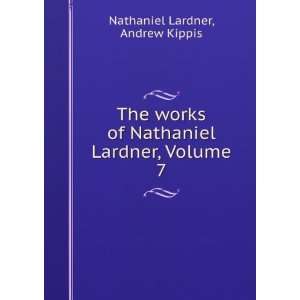   of Nathaniel Lardner, Volume 7 Andrew Kippis Nathaniel Lardner Books