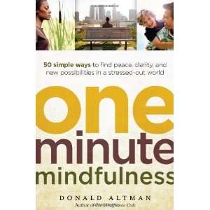 One Minute Mindfulness 50 Simple Ways to Find Peace, Clarity, and New 