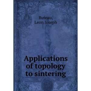  Applications of topology to sintering Leon Joseph Buteau Books