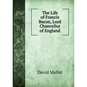   Life of Francis Bacon, Lord Chancellor of England David Mallet Books