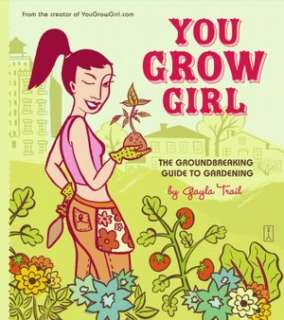   You Grow Girl The Groundbreaking Guide to Gardening 