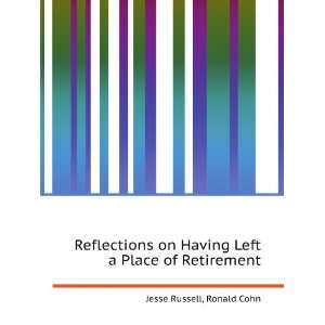 Reflections on Having Left a Place of Retirement Ronald Cohn Jesse 