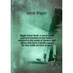  Biggle horse book a concise and practical treatise on the 