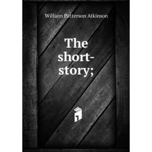  The short story; William Patterson Atkinson Books