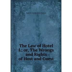 The Law of Hotel Life Or, the Wrongs and Rights of Host and Guest 
