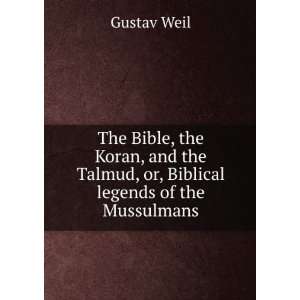 The Bible, the Koran, and the Talmud, or, Biblical legends of the 