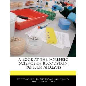  A Look at the Forensic Science of Bloodstain Pattern 