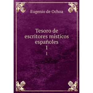   de escritores mÃ­sticos espaÃ±oles. 1 Eugenio de Ochoa Books
