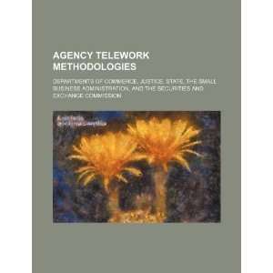 Agency telework methodologies Departments of Commerce, Justice, State 