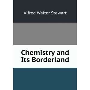  Chemistry and Its Borderland Alfred Walter Stewart Books