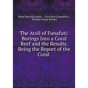  The Atoll of Funafuti Borings Into a Coral Reef and the 