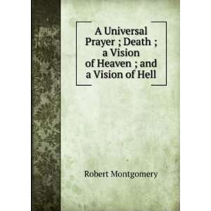 Universal Prayer ; Death ; a Vision of Heaven ; and a Vision of Hell 