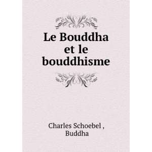  Le Bouddha et le bouddhisme Buddha Charles Schoebel 