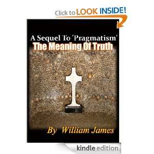 The Meaning Of Truth  A Sequel To Pragmatism (Annotated) William 