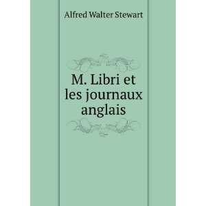    M. Libri et les journaux anglais Alfred Walter Stewart Books