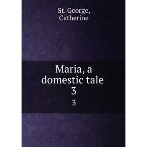 Maria, a domestic tale . 3 Catherine St. George  Books