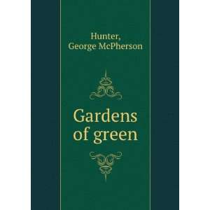  Gardens of green George McPherson. Hunter Books