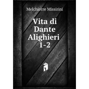  Vita di Dante Alighieri . 1 2 Melchiorre Missirini Books