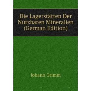   ¤tten Der Nutzbaren Mineralien (German Edition) Johann Grimm Books