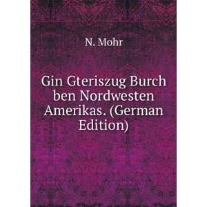   ben Nordwesten Amerikas. (German Edition) N. Mohr  Books