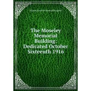  The Moseley Memorial Building Dedicated October Sixteenth 