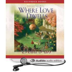   Love Dwells (Audible Audio Edition) Delia Parr, Carol Monda Books