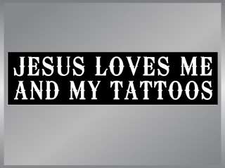 JESUS LOVES ME AND MY TATTOOS Funny Bumper Stickers  