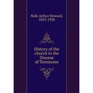   in the Diocese of Tennessee Arthur Howard, 1855 1930 Noll Books