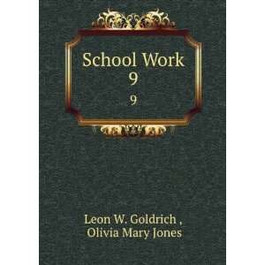  School Work. 9 Olivia Mary Jones Leon W. Goldrich  Books