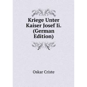   Kaiser Josef Ii. (German Edition) (9785875465932) Oskar Criste Books