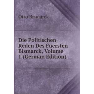   Des Fuersten Bismarck, Volume 1 (German Edition) Otto Bismarck Books