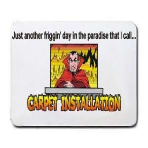   paradise that I call CARPET INSTALLATION Mousepad