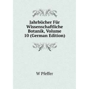   Botanik, Volume 10 (German Edition) W Pfeffer Books