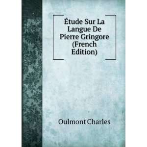   La Langue De Pierre Gringore (French Edition) Oulmont Charles Books
