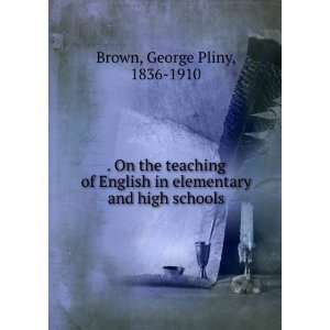   and high schools George Pliny, 1836 1910 Brown  Books